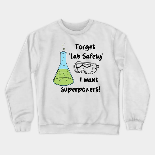 Forget "Lab Safety" I Want Superpowers! Crewneck Sweatshirt by KayBee Gift Shop